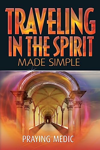 Traveling in the Spirit Made Simple (The Kingdom of God Made Simple) von Inkity Press